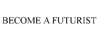 BECOME A FUTURIST
