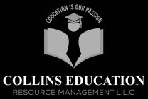 COLLINS EDUCATION RESOURCE MANAGEMENT L.L.C EDUCATION IS OUR PASSION