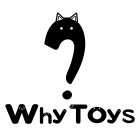 WHY TOYS