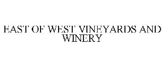 EAST OF WEST VINEYARDS AND WINERY