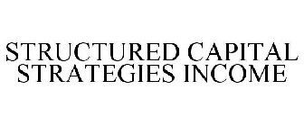 STRUCTURED CAPITAL STRATEGIES INCOME