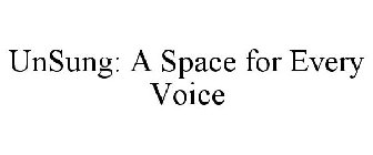 UNSUNG: A SPACE FOR EVERY VOICE