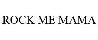 ROCK ME MAMA