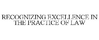 RECOGNIZING EXCELLENCE IN THE PRACTICE OF LAW