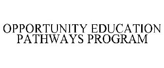 OPPORTUNITY EDUCATION PATHWAYS PROGRAM