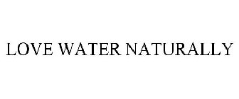 LOVE WATER NATURALLY