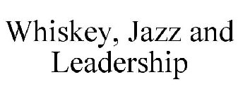 WHISKEY, JAZZ AND LEADERSHIP