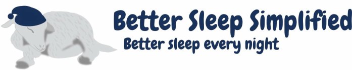 BETTER SLEEP SIMPLIFIED BETTER SLEEP EVERY NIGHT