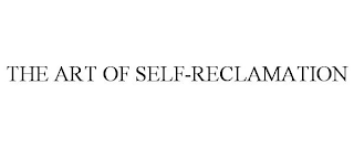 THE ART OF SELF-RECLAMATION