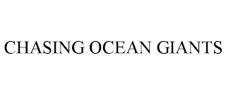 CHASING OCEAN GIANTS