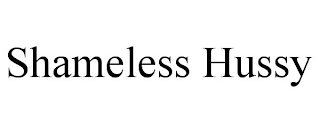 SHAMELESS HUSSY
