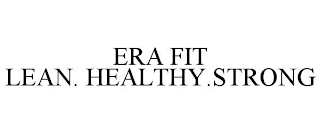 ERA FIT LEAN. HEALTHY.STRONG