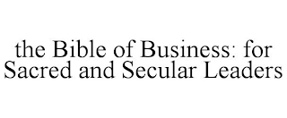 THE BIBLE OF BUSINESS: FOR SACRED AND SECULAR LEADERS