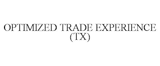 OPTIMIZED TRADE EXPERIENCE (TX)