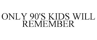 ONLY 90'S KIDS WILL REMEMBER