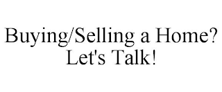 BUYING/SELLING A HOME? LET'S TALK!