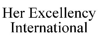 HER EXCELLENCY INTERNATIONAL