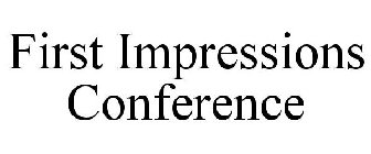 FIRST IMPRESSIONS CONFERENCE