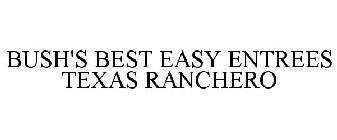 BUSH'S BEST EASY ENTREES TEXAS RANCHERO