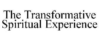THE TRANSFORMATIVE SPIRITUAL EXPERIENCE