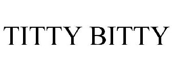 TITTY BITTY