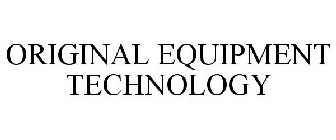 ORIGINAL EQUIPMENT TECHNOLOGY