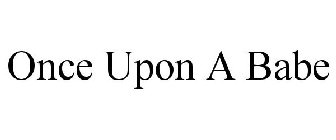 ONCE UPON A BABE