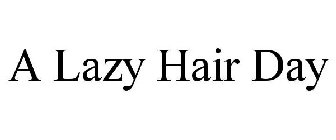 A LAZY HAIR DAY