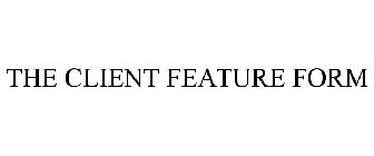 THE CLIENT FEATURE FORM