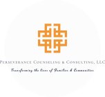 PERSEVERANCE COUNSELING & CONSULTING, LLC TRANSFORMING THE LIVES OF FAMILIES & COMMUNITIES