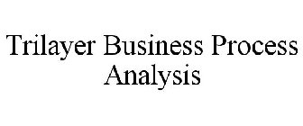 TRILAYER BUSINESS PROCESS ANALYSIS