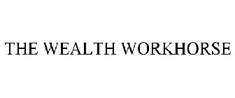 THE WEALTH WORKHORSE