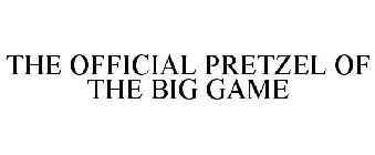 THE OFFICIAL PRETZEL OF THE BIG GAME