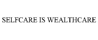 SELFCARE IS WEALTHCARE