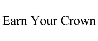EARN YOUR CROWN