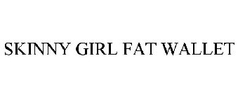 SKINNY GIRL FAT WALLET