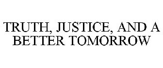 TRUTH, JUSTICE, AND A BETTER TOMORROW