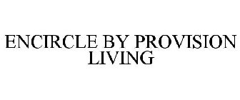 ENCIRCLE BY PROVISION LIVING