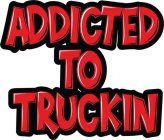 ADDICTED TO TRUCKIN