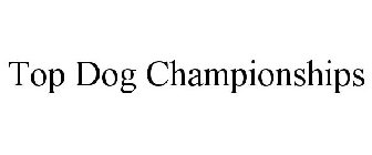 TOP DOG CHAMPIONSHIPS