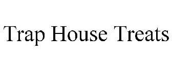TRAP HOUSE TREATS