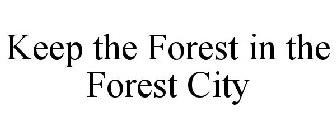 KEEP THE FOREST IN THE FOREST CITY