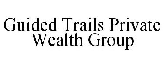 GUIDED TRAILS PRIVATE WEALTH GROUP