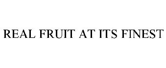 REAL FRUIT AT ITS FINEST