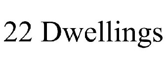 22 DWELLINGS