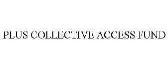 PLUS COLLECTIVE ACCESS FUND
