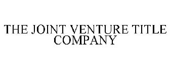 THE JOINT VENTURE TITLE COMPANY