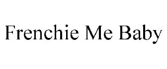 FRENCHIE ME BABY