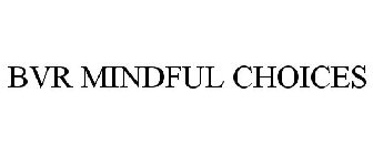 BVR MINDFUL CHOICES