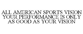 ALL AMERICAN SPORTS VISION YOUR PERFORMANCE IS ONLY AS GOOD AS YOUR VISION